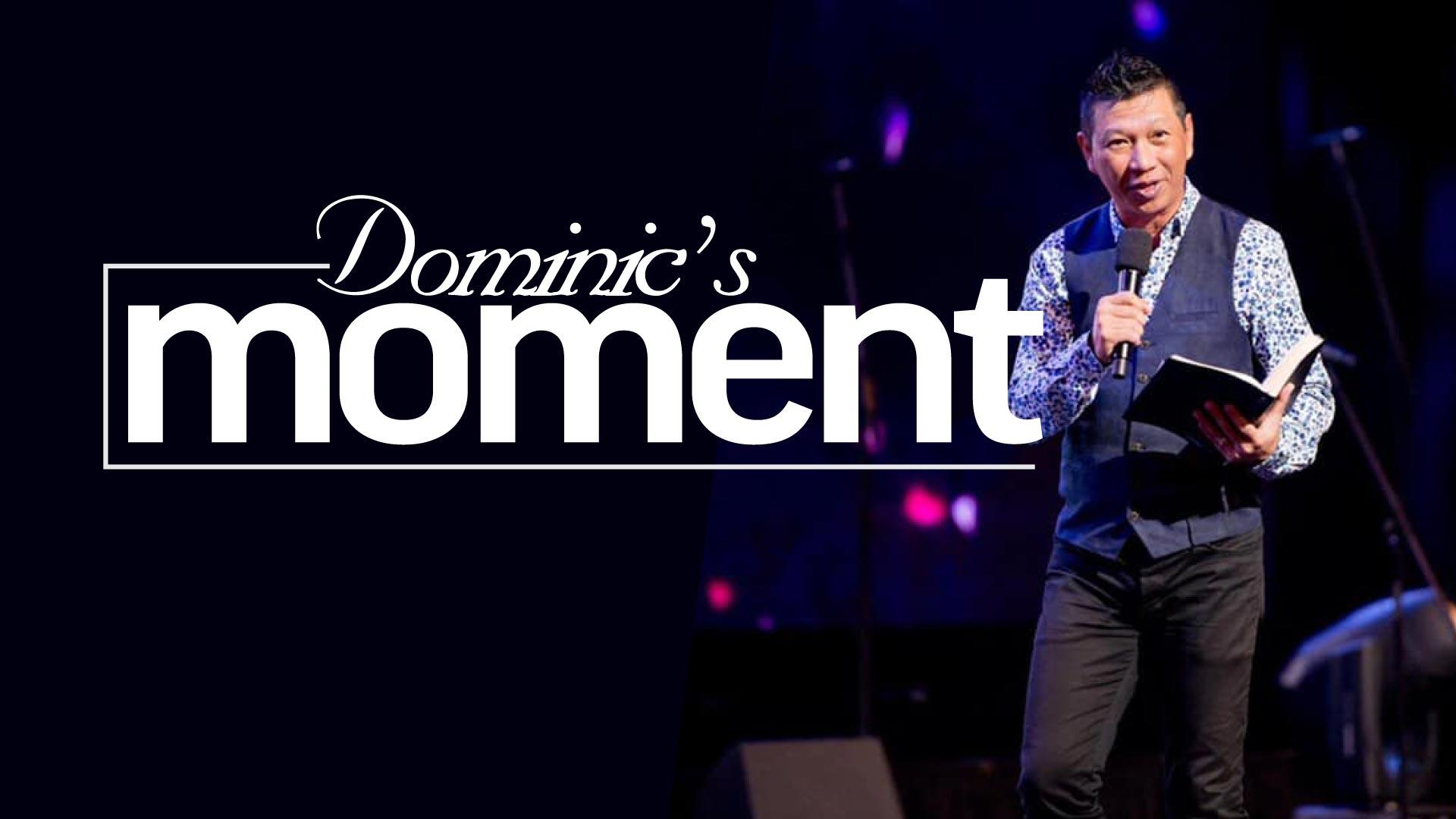 DOMINIC'S MOMENT